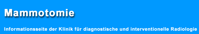 Mammotomie - Informationsseite der Klinik für diagnostische und interventionelle Radiologie
